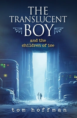 The Translucent Boy and the Children of Ice by Hoffman, Tom