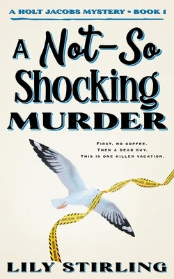 A Not So Shocking Murder by Stirling, Lily