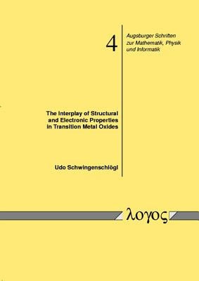 The Interplay of Structural and Electronic Properties in Transition Metal Oxides by Schwingenschlogl, Udo