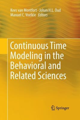 Continuous Time Modeling in the Behavioral and Related Sciences by Van Montfort, Kees