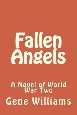 Fallen Angels: A Novel of World War Two by Williams, Gene
