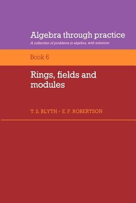 Rings, Fields and Modules by Blyth, T. S.