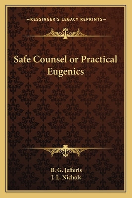 Safe Counsel or Practical Eugenics by Jefferis, B. G.