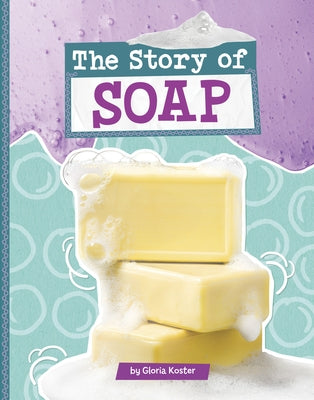 The Story of Soap by Koster, Gloria