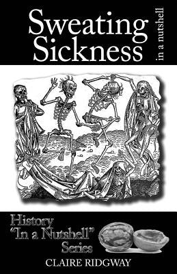 Sweating Sickness: In a Nutshell by Ridgway, Claire