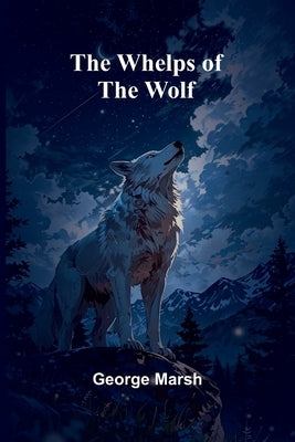 The Whelps Of The Wolf by Marsh, George