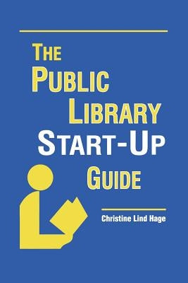 Public Library Start-Up Guide by Hage, Christine Lind