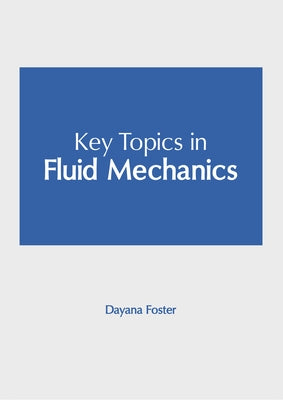 Key Topics in Fluid Mechanics by Foster, Dayana
