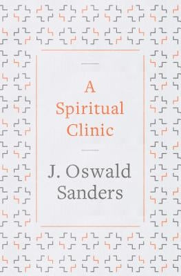 A Spiritual Clinic by Sanders, J. Oswald