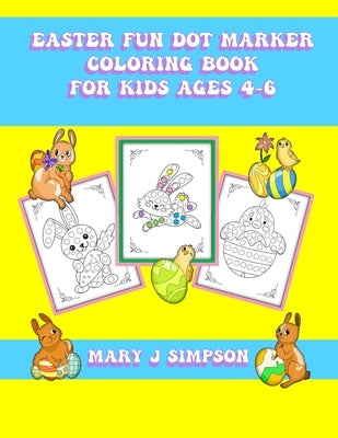 Easter Fun Dot Marker Coloring Book For Kids Ages 4-6: 30 large pictures that are easy to color by Simpson, Mary J.