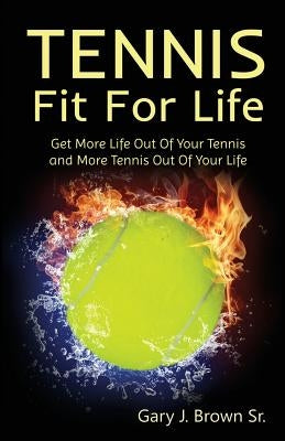 Tennis Fit for Life: Get More Life Out of Your Tennis and More Tennis Out of Your Life by Puddicombe, Lucinda