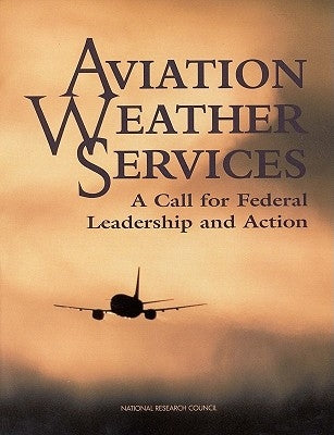 Aviation Weather Services: A Call for Federal Leadership and Action by National Research Council