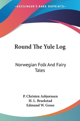 Round The Yule Log: Norwegian Folk And Fairy Tales by Asbjornsen, P. Christen