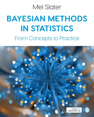 Bayesian Methods in Statistics: From Concepts to Practice by Slater, Mel