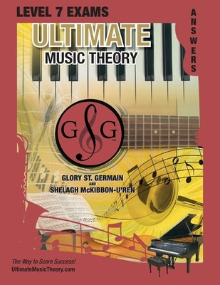 LEVEL 7 Music Theory Exams Answer Book - Ultimate Music Theory Supplemental Exam Series: LEVEL 5, 6, 7 & 8 - Eight Exams in each Workbook PLUS Bonus E by St Germain, Glory