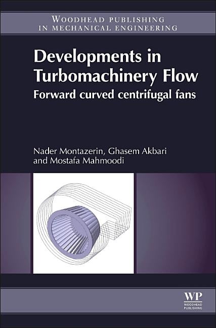 Developments in Turbomachinery Flow: Forward Curved Centrifugal Fans by Montazerin, Nader