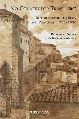 No Country for Travellers?: British Visitors to Spain and Portugal, 1760-1820 by Sweet, Rosemary