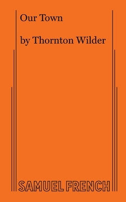 Our Town by Wilder, Thornton