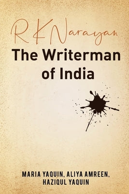 R K Narayan - The Writerman of India by Maria Yaquin