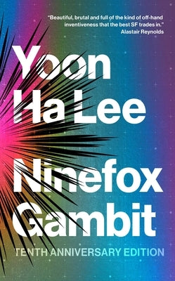 Ninefox Gambit: Tenth Anniversary Edition by Lee, Yoon Ha