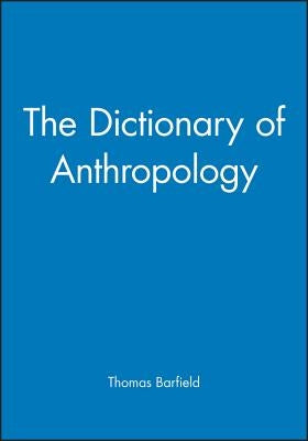 The Dictionary of Anthropology by Barfield, Thomas