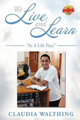We Live and Learn: At A Life Pace by Walthing, Claudia