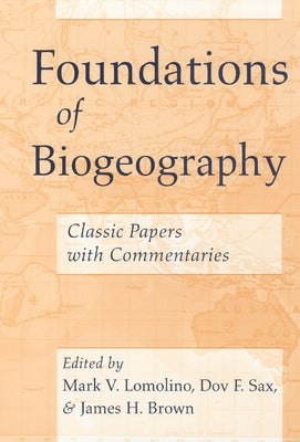 Foundations of Biogeography: Classic Papers with Commentaries by Lomolino, Mark V.