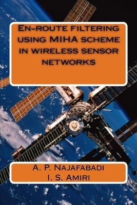 En-route filtering using MIHA scheme in wireless sensor networks by Amiri, I. S.