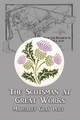 The Scotsman at Great Works by Pert, Margaret Gray