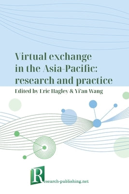 Virtual exchange in the Asia-Pacific: research and practice by Hagley, Eric