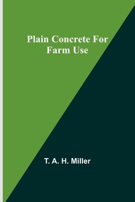 Plain Concrete for Farm Use by Miller, T. a.