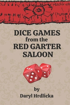 Dice Games from the Red Garter Saloon by Hrdlicka, Daryl