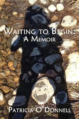 Waiting to Begin: A Memoir by O'Donnell, Patricia