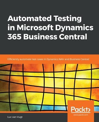 Automated Testing in Microsoft Dynamics 365 Business Central by Vugt, Luc Van