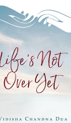 Life's Not Over Yet by Dua, Vidisha Chandna
