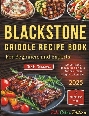 Blackstone Griddle Recipe Book: For Beginners and Experts! 120 delicious Blackstone Griddle recipes, from simple to sophisticated, for outdoor cooking by Sandoval, Joe V.