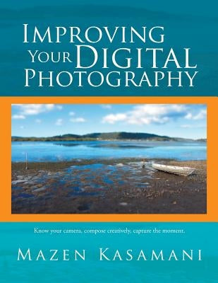 Improving Your Digital Photography by Kasamani, Mazen