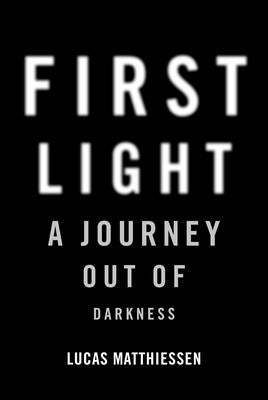 First Light: A Journey Out of Darkness by Matthiessen, Lucas