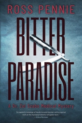 Bitter Paradise: A Dr. Zol Szabo Medical Mystery by Pennie, Ross