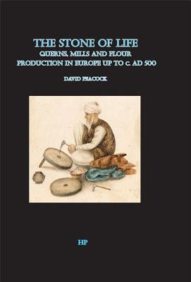 The Stone of Life: Querns, Mills and Flour Production in Europe Up to C. 500 Ad by Peacock, David