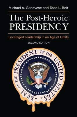 The Post-Heroic Presidency: Leveraged Leadership in an Age of Limits by Genovese, Michael A.