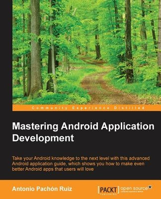 Mastering Android Application Development by Pachón, Antonio