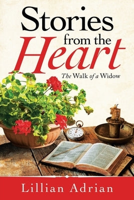 Stories from the Heart: The Walk of a Widow by Adrian, Lillian