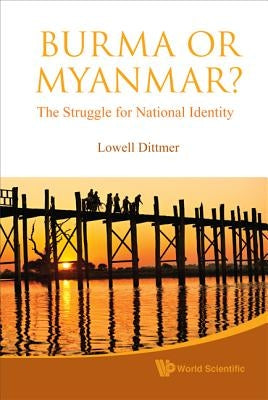 Burma or Myanmar? the Struggle for National Identity by Dittmer Lowell