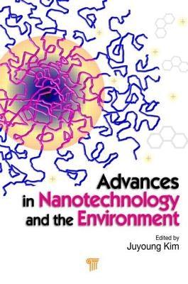 Advances in Nanotechnology and the Environment by Kim, Juyoung