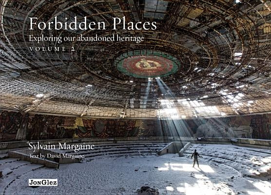 Forbidden Places, Volume 2: Exploring Our Abandoned Heritage by Margaine, Sylvain