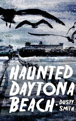 Haunted Daytona Beach by Smith, Dusty