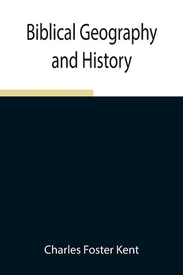 Biblical Geography and History by Foster Kent, Charles