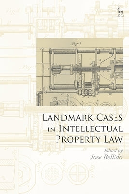 Landmark Cases in Intellectual Property Law by Bellido, Jose