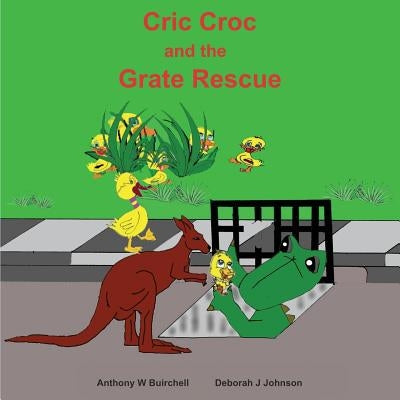 Cric Croc and the Grate Rescue: Always lend a hand to help others by Buirchell, Anthony W.